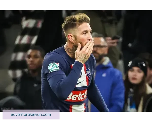 拉莫斯在巴黎的表现持续提升，令人备受关注